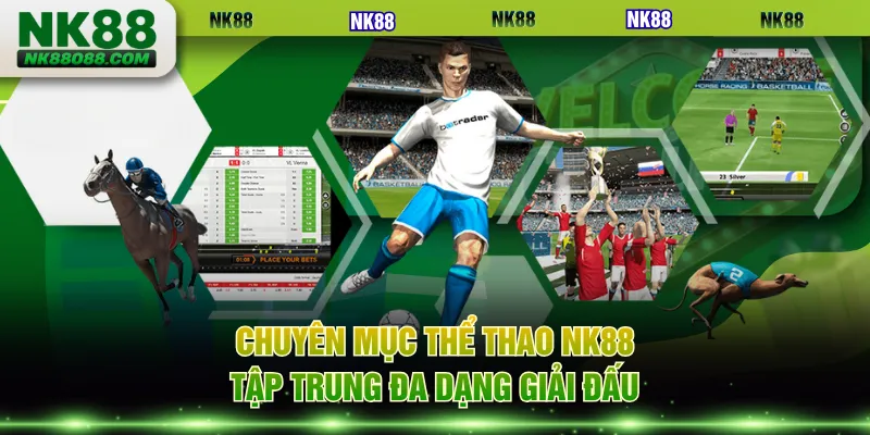 Chuyên mục thể thao NK88 tập trung đa dạng giải đấu