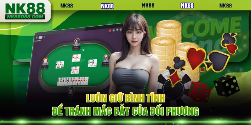 Luôn giữ bình tĩnh để tránh mắc bẫy của đối phương
