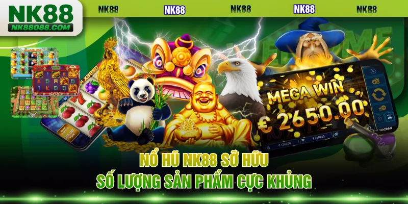Nổ hũ NK88 sỡ hữu số lượng sản phẩm cực khủng