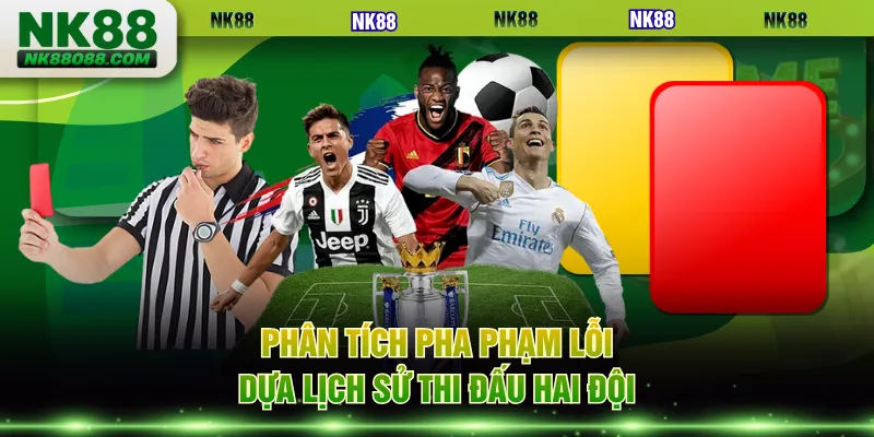 Phân tích pha phạm lỗi dựa lịch sử thi đấu hai đội