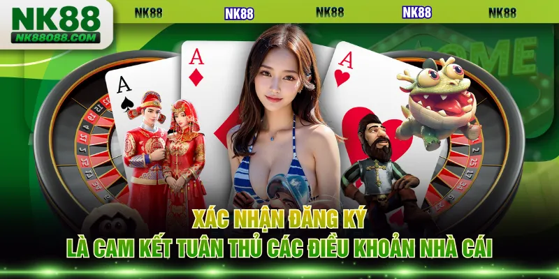 Xác nhận đăng ký là cam kết tuân thủ các điều khoản nhà cái